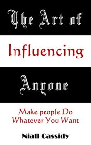 The Art of Influencing Anyone by Niall Cassidy 
